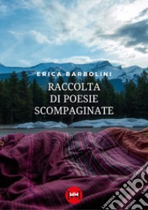 Raccolta di poesie scompaginate libro di Barbolini Erica