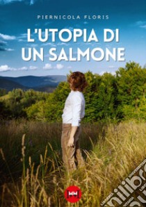 L'utopia di un salmone libro di Floris Piernicola