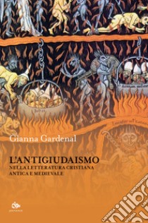 L'antigiudaismo nella letteratura cristiana antica e medioevale libro di Gardenal Gianna