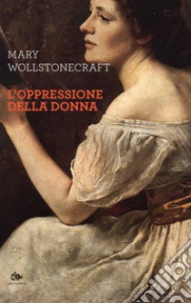 L'oppressione della donna libro di Wollstonecraft Mary