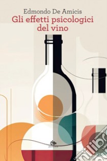 Gli effetti psicologici del vino libro di De Amicis Edmondo