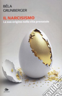 Il narcisismo. La sua origine nella vita prenatale libro di Grunberger Béla