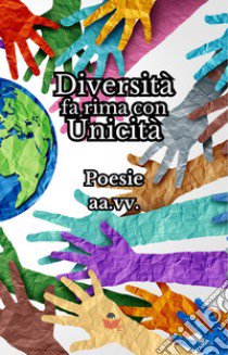 Diversità fa rima con unicità. Poesie libro