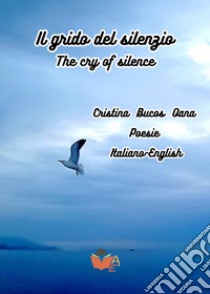 Il grido del silenzio-The cry of silence libro di Bucos Oana Cristina