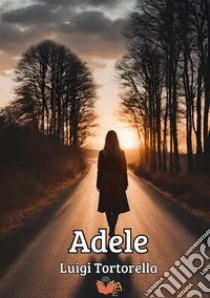 Adele libro di Tortorella Luigi