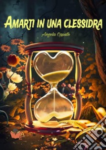 Amarti in una clessidra libro di Caputo Angela