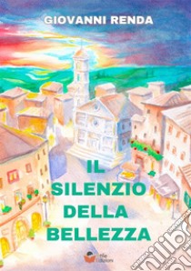 Il silenzio della bellezza libro di Renda Giovanni