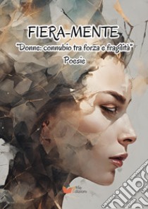 Fiera-mente. «Donne connubio tra forza e fragilità» libro