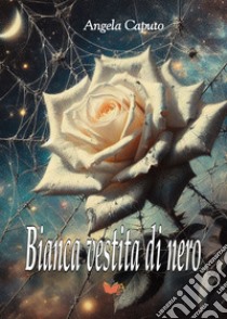 Bianca vestita di nero. Versione romance libro di Caputo Angela