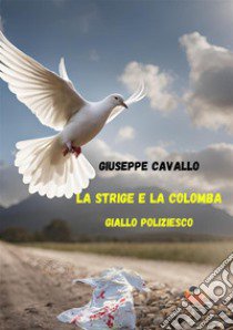 La strige e la colomba libro di Cavallo Giuseppe