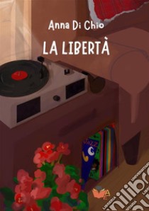 La libertà libro di Di Chio Anna