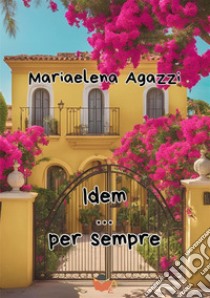 Idem... per sempre libro di Agazzi Mariaelena