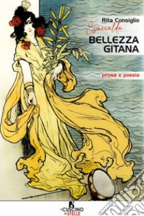 Bellezza gitana. Prosa e poesia libro di Esmeralda