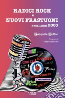 Radici rock e nuovi frastuoni negli anni 2000 libro di Boffoli Pasquale