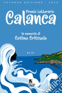 2° premio letterario Calanca. In memoriam Cosimo Criscuolo libro di Criscuolo M. (cur.)