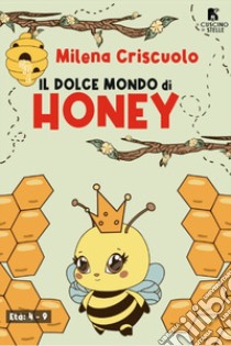 Il dolce mondo di Honey libro di Criscuolo Milena