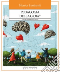 Pedagogia della gioia®. Educare coltivando la felicità libro di Lombardi Monica