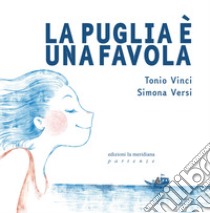 La Puglia è una favola libro di Vinci Tonio; Versi Simona