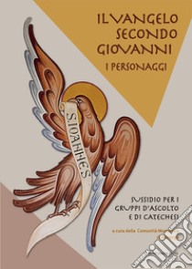 Il Vangelo secondo Giovanni. I personaggi. Sussidio per i gruppi d'ascolto e di catechesi libro di Comunità monastica di Marango (cur.)