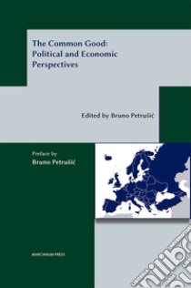 The common good: political and economic perspectives libro di Petrusic B. (cur.)