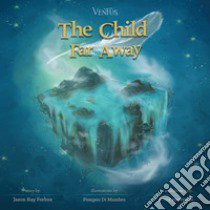 The child far away. Ediz. illustrata. Con Contenuto digitale per download e accesso on line libro di Forbus Jason Ray