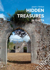 Hidden treasures in Gaeta libro di Forbus Jason R.