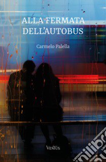 Alla fernata dell'autobus libro di Palella Carmelo