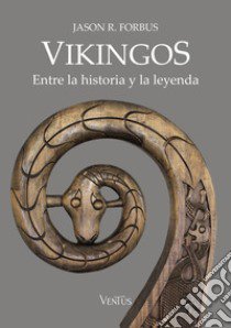 Vikingos. Entre la historia y la leyenda libro di Forbus Jason R.