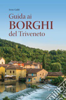 Guida ai borghi del Triveneto libro di Galifi Irene