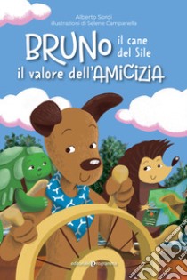 Bruno il cane del sile. Il valore dell'amicizia libro di Sordi Alberto