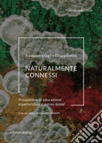 Naturalmente connessi. Prospettive di educazione esperienziale e nature-based libro di Gigli Alessandra; Borelli Chiara