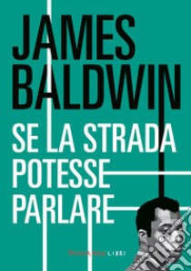 Se la strada potesse parlare libro di Baldwin James