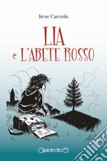 Lia e l'Abete Rosso libro di Cacciola Irene