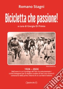 Bicicletta che passione! libro di Stagni Romano; Di Primio G. (cur.)