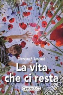 La vita che ci resta libro di Assouad Christina B.