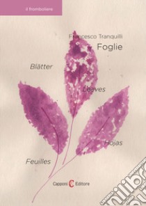 Foglie-Feuilles-Leaves-Hojas-Blätter. Ediz. multilingue libro di Tranquilli Francesco