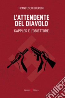 L'attendente del diavolo. Kappler e l'obiettore libro di Buscemi Francesco