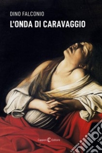 L'onda di Caravaggio libro di Falconio Dino