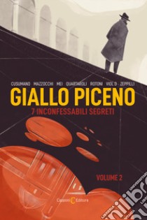 Giallo Piceno. 7 inconfessabili segreti. Vol. 2 libro di Mazzocchi M. Gabriella; Quartaroli Ugo; Zeppilli Federica