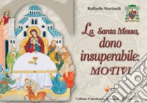 La Santa Messa, dono insuperabile: motivi libro di Martinelli Raffaello