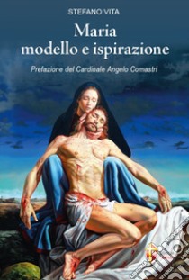 Maria modello e ispirazione libro di Vita Stefano