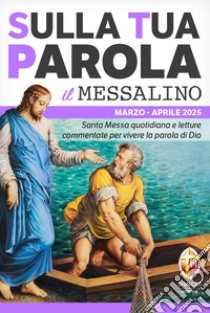 Sulla tua parola. Santa messa quotidiana e letture commentate per vivere la parola di Dio. Marzo-aprile 2025. Con QR code libro di Vena A. (cur.)