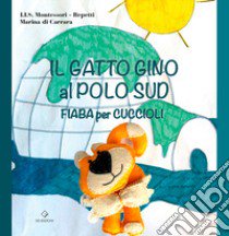 Il gatto Gino al Polo Sud libro di I.I.S. Montessori. Repetti. Marina di Carrara (cur.)