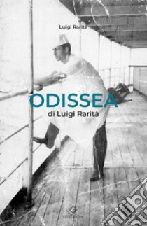 Odissea di Luigi Rarità libro di Rarità Luigi; Rarità A. P. (cur.)