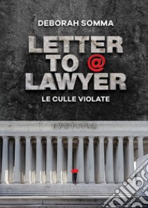 Letter to a lawyer. Le culle violate libro di Somma Deborah