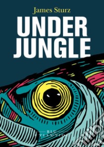 Underjungle libro di Sturz James