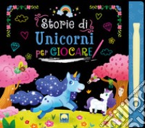 Storie di unicorni per giocare scratch libro di Sorrentino Danila