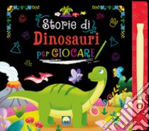 Storie di dinosauri per giocare scratch libro di Sorrentino Danila