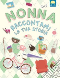 Nonna raccontami la tua storia libro di Alonso Teresa