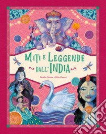 Miti e leggende dall'India. Ediz. a colori libro di Troiano Rosalba